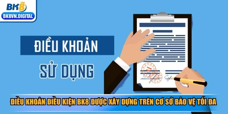Điều khoản điều kiện BK8 được xây dựng trên cơ sở bảo vệ tối đa