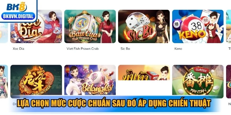 Lựa chọn mức cược chuẩn sau đó áp dụng chiến thuật riêng