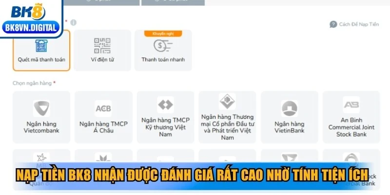Nạp tiền BK8 nhận được đánh giá rất cao nhờ tính tiện ích và tốc độ