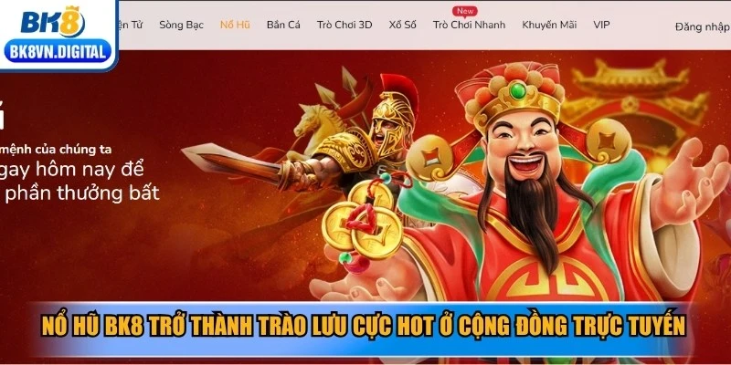Nổ hũ BK8 trở thành trào lưu cực hot ở cộng đồng trực tuyến
