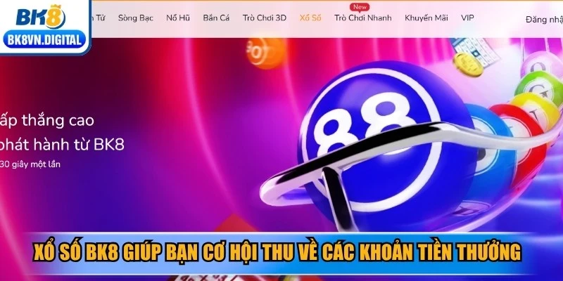 Xổ số BK8 giúp bạn cơ hội thu về các khoản tiền thưởng cực lớn